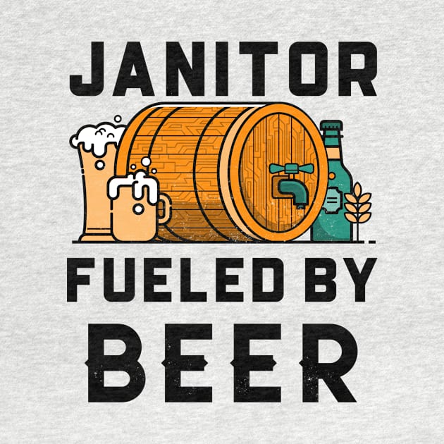 Janitor Fueled by Beer by Big Jack Tees